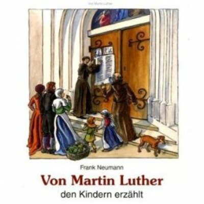 Von Martin Luther den Kindern erzählt